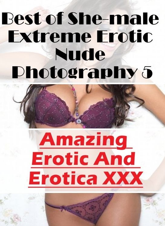 Bondage: Amazing Erotic And Erotica XXX Best of "She-male Extreme Erotic Nude Photography 5" ( Erotic Photography, Erotic Stories, Nude Photos, Naked , Lesbian, She-male, Gay, Fetish, Bondage, Sex, Erotica, Hentai, Blow Job, Three-sum , XXX)