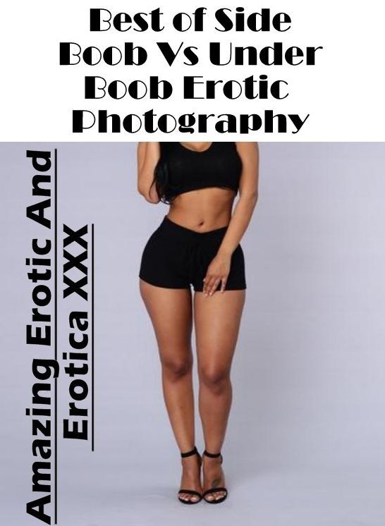 Submisive: Amazing Erotic And Erotica XXX Best of "Side Boob Vs Under Boob Erotic Photography" ( Erotic Photography, Erotic Stories, Nude Photos, Naked , Lesbian, She-male, Gay, Fetish, Bondage, Sex, Erotica, Hentai, Blow Job, Three-sum , XXX)