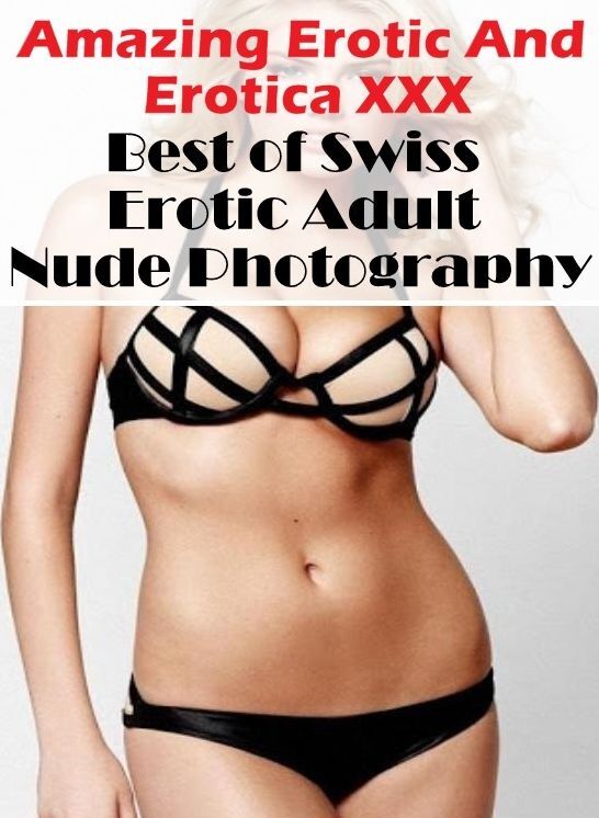 Breast: Amazing Erotic And Erotica XXX Best of "Swiss Erotic Adult Nude Photography" ( Erotic Photography, Erotic Stories, Nude Photos, Naked , Lesbian, She-male, Gay, Fetish, Bondage, Sex, Erotica, Hentai, Blow Job, Three-sum , XXX)