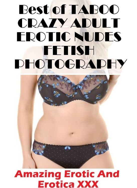 Domination: Amazing Erotic And Erotica XXX Best of "TABOO CRAZY ADULT EROTIC NUDES FETISH PHOTOGRAPHY " ( Erotic Photography, Erotic Stories, Nude Photos, Naked , Lesbian, She-male, Gay, Fetish, Bondage, Sex, Erotica, Hentai, Blow Job, Three-sum , XXX)