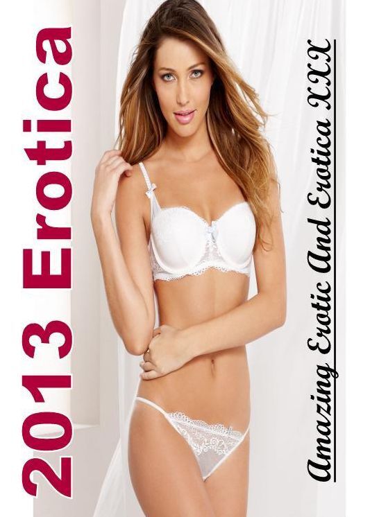 Adults Only: Amazing Erotic And Erotica XXX 2013 Erotica ( Erotic Photography, Erotic Stories, Nude Photos, Naked , Lesbian, She-male, Gay, Fetish, Bondage, Sex, Erotica, Hentai, Blow Job, Three-sum , XXX)