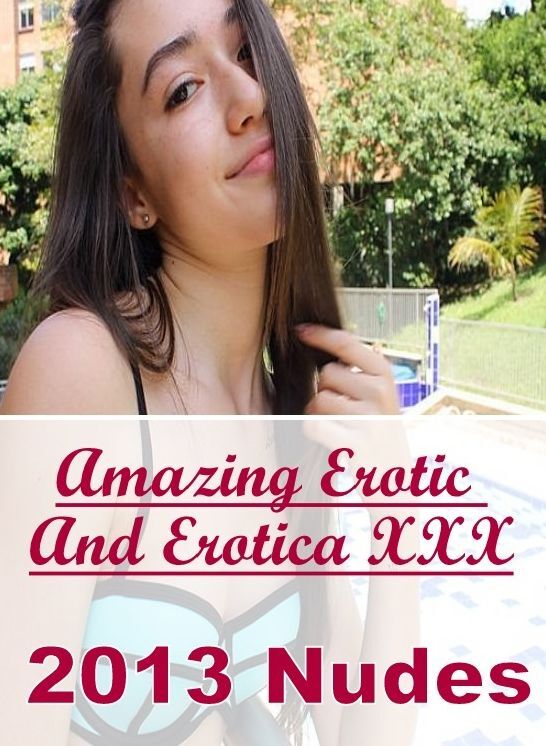 Erotic Photography: Amazing Erotic And Erotica XXX 2013 Nudes ( Erotic Photography, Erotic Stories, Nude Photos, Naked , Lesbian, She-male, Gay, Fetish, Bondage, Sex, Erotica, Hentai, Blow Job, Three-sum , XXX)