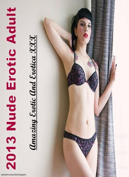 XXX: Amazing Erotic And Erotica XXX 2013 Nude Erotic Adult ( Erotic Photography, Erotic Stories, Nude Photos, Naked , Lesbian, She-male, Gay, Fetish, Bondage, Sex, Erotica, Hentai, Blow Job, Three-sum , XXX)