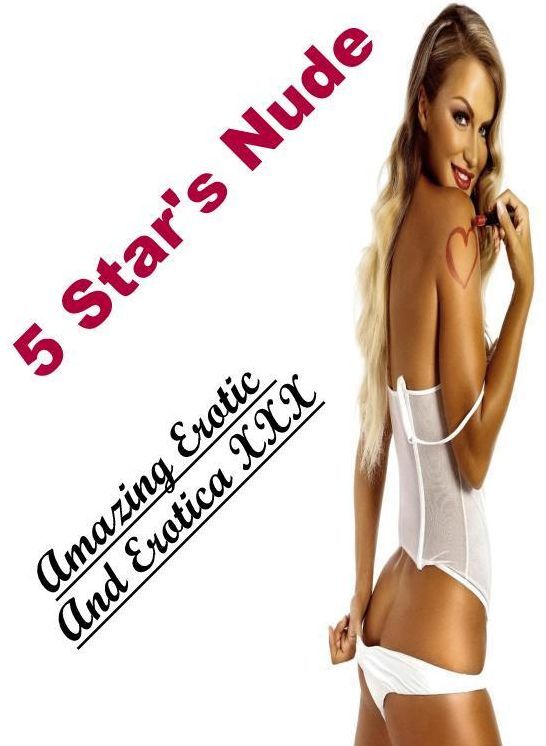 Sex: Amazing Erotic And Erotica XXX 5 Star's Nude ( Erotic Photography, Erotic Stories, Nude Photos, Naked , Lesbian, She-male, Gay, Fetish, Bondage, Sex, Erotica, Hentai, Blow Job, Three-sum , XXX)