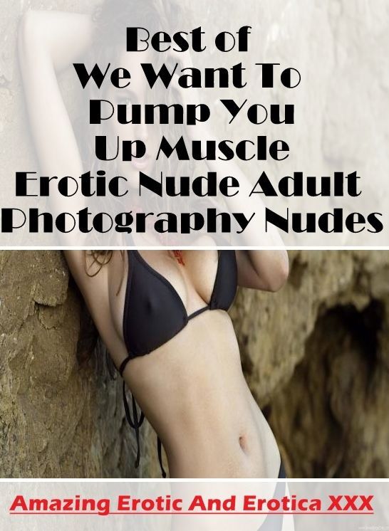 Erotic Stories: Amazing Erotic And Erotica XXX Best of "We Want To Pump You Up Muscle Erotic Nude Adult Photography Nudes " ( Erotic Photography, Erotic Stories, Nude Photos, Naked , Lesbian, She-male, Gay, Fetish, Bondage, Sex, Erotica, Hentai, Blow Job,
