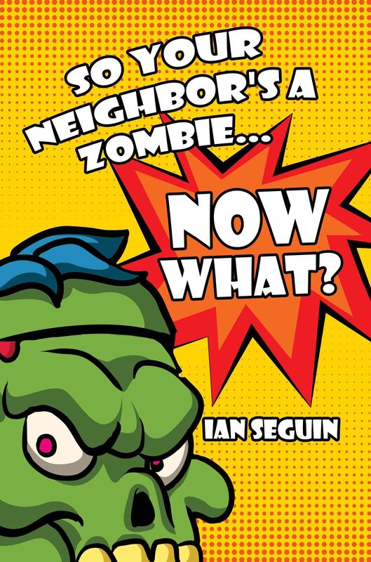 So Your Neighbor's A Zombie... Now What?