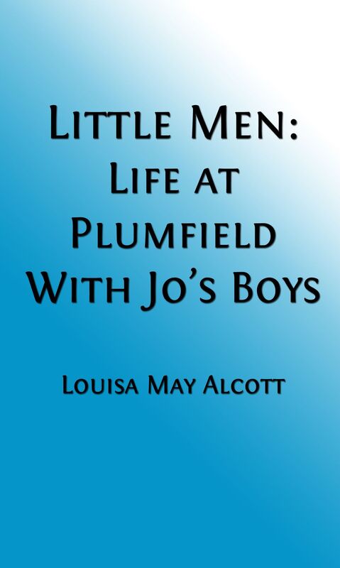 Little Men: Life At Plumfield With Jo's Boys (Illustrated Edition)
