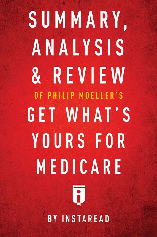 Summary, Analysis & Review of Philip Moellers Get What's Yours for Medicare by Instaread