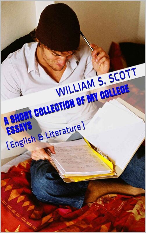 A short collection of my College Essays (English and Literature)