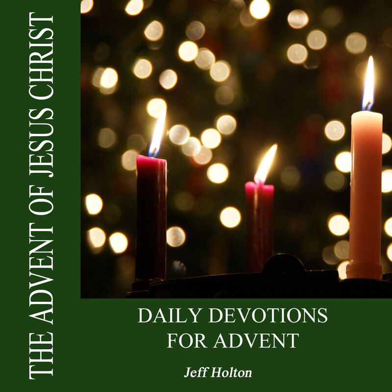 The Advent of Jesus Christ: Daily Devotionals For Advent