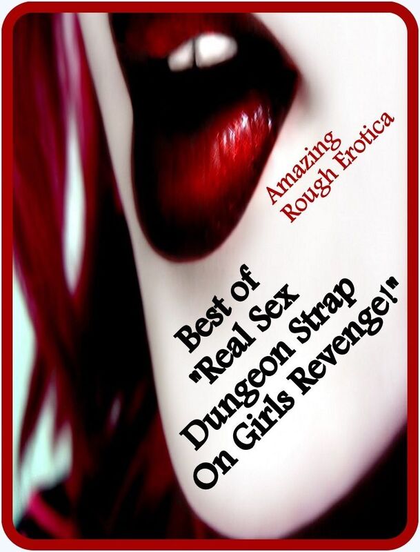 Sex Stories: Amazing Rough Erotica Best of "Real Sex Dungeon Strap On Girls Revenge!" ( Erotic Photography, Erotic Stories, Nude Photos, Naked, Adult Nudes, Domination, Lesbian, She-male, Gay, Fetish, Bondage, Sex, Erotic, Erotica )