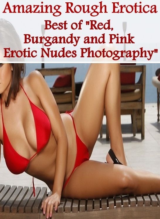 Erotic Stories: Amazing Rough Erotica Best of "Red, Burgandy and Pink Erotic Nudes Photography" ( Erotic Photography, Erotic Stories, Nude Photos, Naked, Adult Nudes, Domination, Lesbian, She-male, Gay, Fetish, Bondage, Sex, Erotic, Erotica )