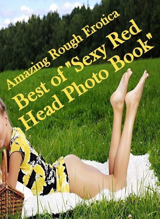 Sex Stories: Amazing Rough Erotica Best of "Sexy Red Head Photo Book" ( Erotic Photography, Erotic Stories, Nude Photos, Naked, Adult Nudes, Domination, Lesbian, She-male, Gay, Fetish, Bondage, Sex, Erotic, Erotica )