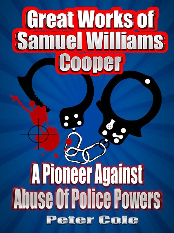 Great Works of Samuel Williams Cooper: A Pioneer Against Abuse Of Police Powers