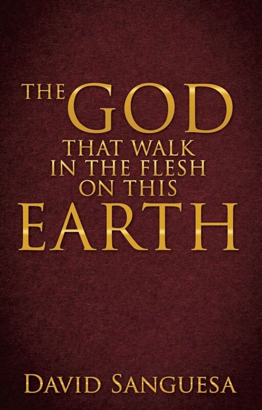 THE GOD THAT WALK IN THE FLESH ON THIS EARTH