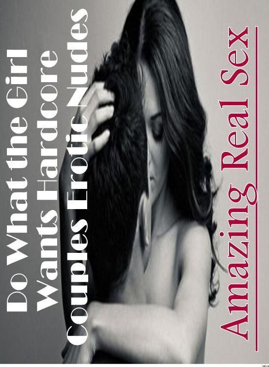 Bondage: Amazing Real Sex Do What the Girl Wants Hardcore Couples Erotic Nudes ( Erotic Photography, Erotic Stories, Nude Photos, Naked , Lesbian, She-male, Gay, Fetish, Bondage, Sex, Erotica, Hentai, Blow Job, Three-sum , XXX)