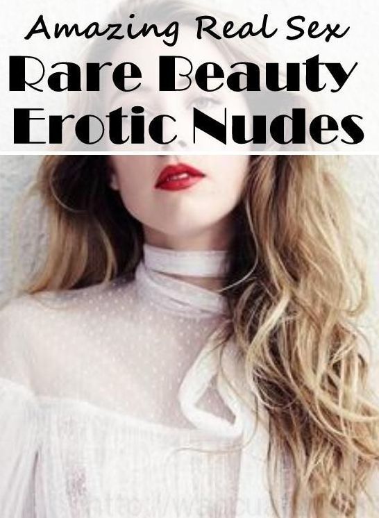 Erotic: Amazing Real Sex Rare Beauty Erotic Nudes ( Erotic Photography, Erotic Stories, Nude Photos, Naked , Lesbian, She-male, Gay, Fetish, Bondage, Sex, Erotica, Hentai, Blow Job, Three-sum , XXX)