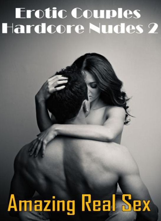 Erotic Photography: Amazing Real Sex Erotic Couples Hardcore Nudes 2 ( Erotic Photography, Erotic Stories, Nude Photos, Naked , Lesbian, She-male, Gay, Fetish, Bondage, Sex, Erotica, Hentai, Blow Job, Three-sum , XXX)