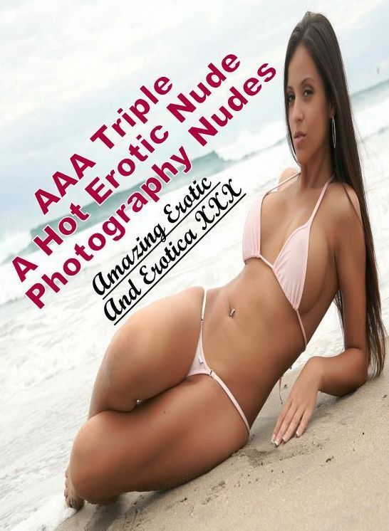 Naked: Amazing Erotic And Erotica XXX AAA Triple A Hot Erotic Nude Photography Nudes ( Erotic Photography, Erotic Stories, Nude Photos, Naked , Lesbian, She-male, Gay, Fetish, Bondage, Sex, Erotica, Hentai, Blow Job, Three-sum , XXX)