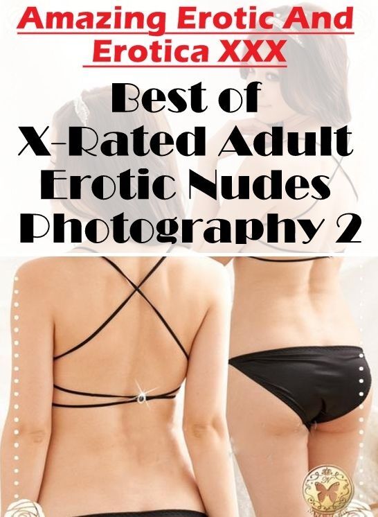 Confession: Amazing Erotic And Erotica XXX Best of "X-Rated Adult Erotic Nudes Photography 2" ( Erotic Photography, Erotic Stories, Nude Photos, Naked , Lesbian, She-male, Gay, Fetish, Bondage, Sex, Erotica, Hentai, Blow Job, Three-sum , XXX)