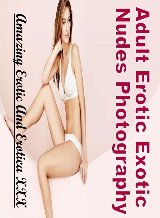 Submisive: Amazing Erotic And Erotica XXX Adult Erotic Exotic Nudes Photography ( Erotic Photography, Erotic Stories, Nude Photos, Naked , Lesbian, She-male, Gay, Fetish, Bondage, Sex, Erotica, Hentai, Blow Job, Three-sum , XXX)