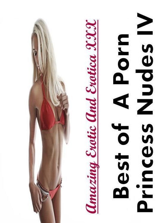 Erotica Photo: Amazing Erotic And Erotica XXX Best of " A Porn Princess Nudes IV " ( Erotic Photography, Erotic Stories, Nude Photos, Naked , Lesbian, She-male, Gay, Fetish, Bondage, Sex, Erotica, Hentai, Blow Job, Three-sum , XXX)