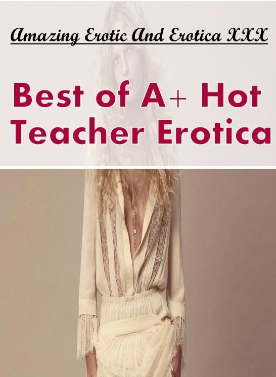 Submisive: Amazing Erotic And Erotica XXX Best of "A+ Hot Teacher Erotica" ( Erotic Photography, Erotic Stories, Nude Photos, Naked , Lesbian, She-male, Gay, Fetish, Bondage, Sex, Erotica, Hentai, Blow Job, Three-sum , XXX)