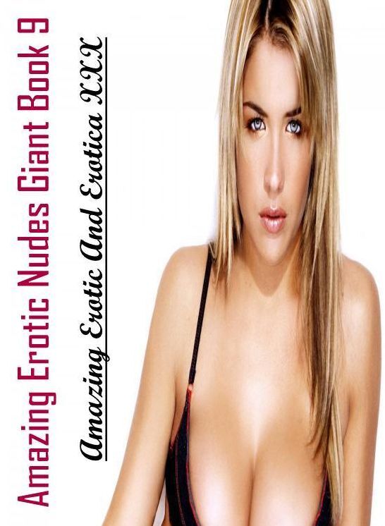 Blow Job: Amazing Erotic And Erotica XXX Amazing Erotic Nudes Giant Book 9 ( Erotic Photography, Erotic Stories, Nude Photos, Naked , Lesbian, She-male, Gay, Fetish, Bondage, Sex, Erotica, Hentai, Blow Job, Three-sum , XXX)