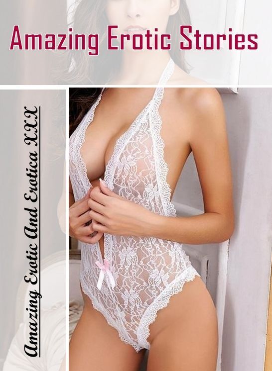 XXX: Amazing Erotic And Erotica XXX Amazing Erotic Stories ( Erotic Photography, Erotic Stories, Nude Photos, Naked , Lesbian, She-male, Gay, Fetish, Bondage, Sex, Erotica, Hentai, Blow Job, Three-sum , XXX)