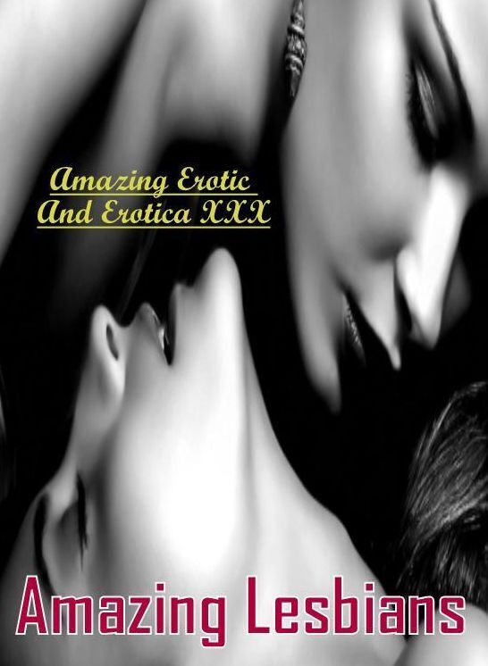 Breast: Amazing Erotic And Erotica XXX Amazing Lesbians ( Erotic Photography, Erotic Stories, Nude Photos, Naked , Lesbian, She-male, Gay, Fetish, Bondage, Sex, Erotica, Hentai, Blow Job, Three-sum , XXX)