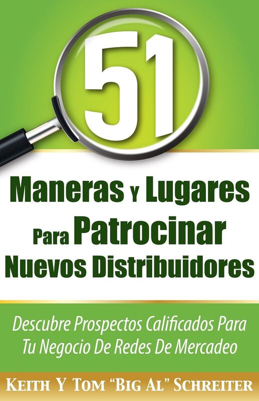 51 Maneras Y Lugares Para Patrocinar Nuevos Distribuidores: Descubre Prospectos Calificados Para Tu Negocio De Redes De Mercadeo
