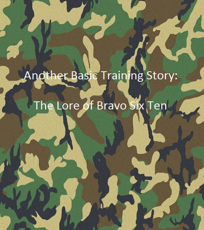 Another Basic Training Story: The Lore of Bravo Six-Ten