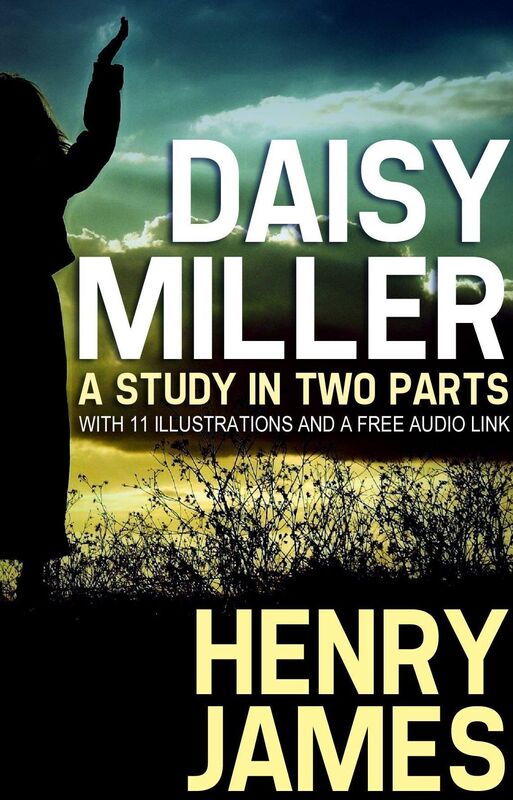 Daisy Miller: A Study in Two Parts with 11 illustrations and a free Audio Link.