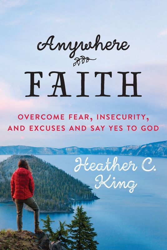 Anywhere Faith: Overcoming Fear, Insecurity, and Excuses and Say Yes to God