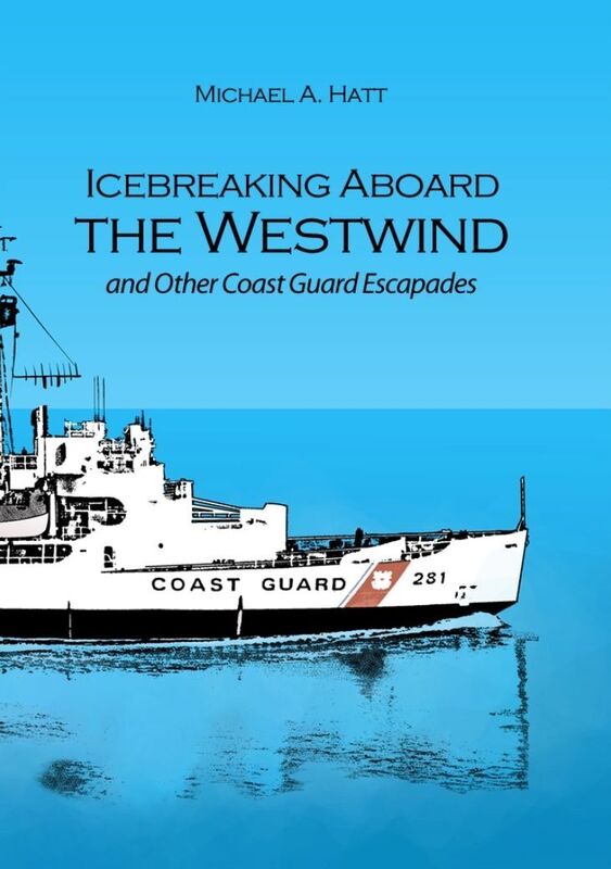 Icebreaking Aboard the Westwind and Other Coast Guard Escapades