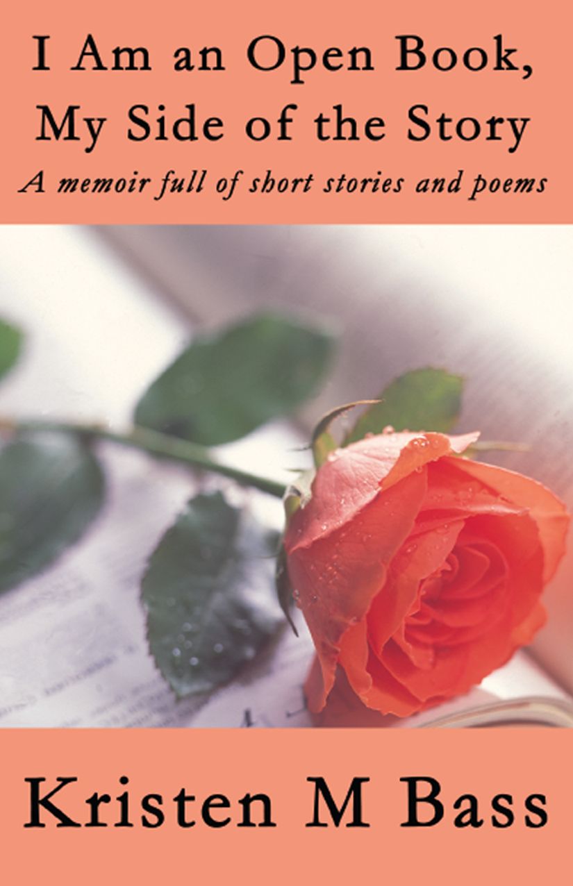 I Am an Open Book, My Side of the Story: A memoir full of short stories and poems