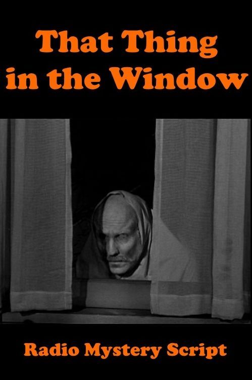 Drama - That Thing in the Window - Radio Mystery Script