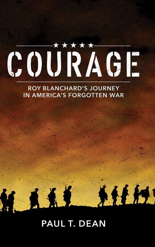Courage: Roy Blanchard's Journey in America's Forgotten War
