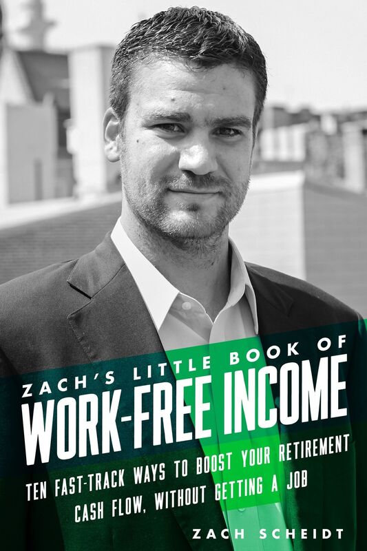 Zachs Little Book Of Work-Free Income: Ten Fast-Track Ways To Boost Your Retirement Cash Flow, Without Getting A Job