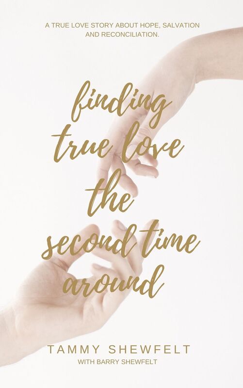 Finding True Love The Second Time Around: A true love story about hope, salvation and reconciliation.