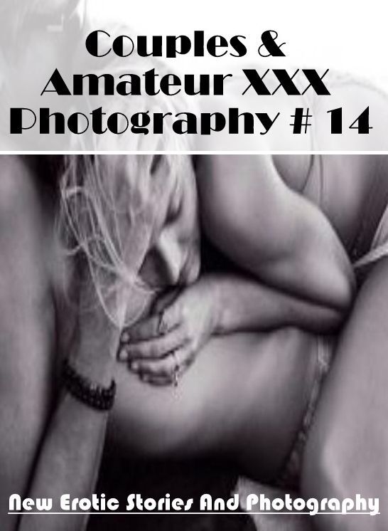 Confession: New Erotic Stories And Photography Couples & Amateur XXX Photography # 14 ( Erotic Photography, Erotic Stories, Nude Photos, Naked , Lesbian, She-male, Gay, Fetish, Bondage, Sex, Erotica, Hentai, Blow Job, Three-sum , XXX)