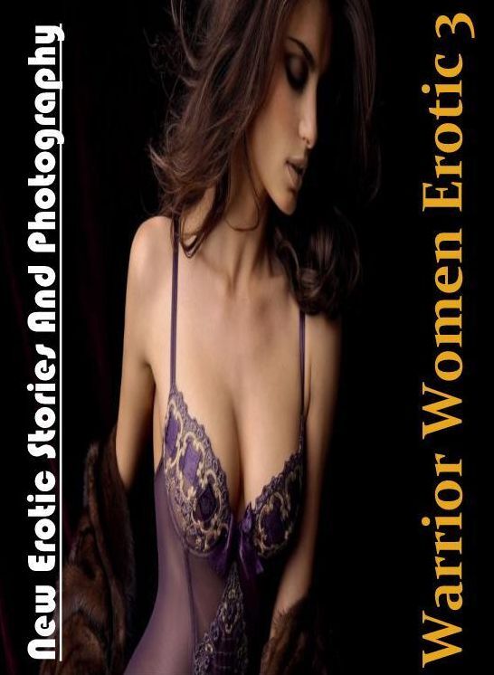 Domination: New Erotic Stories And Photography Warrior Women Erotic 3 ( Erotic Photography, Erotic Stories, Nude Photos, Naked , Lesbian, She-male, Gay, Fetish, Bondage, Sex, Erotica, Hentai, Blow Job, Three-sum , XXX)