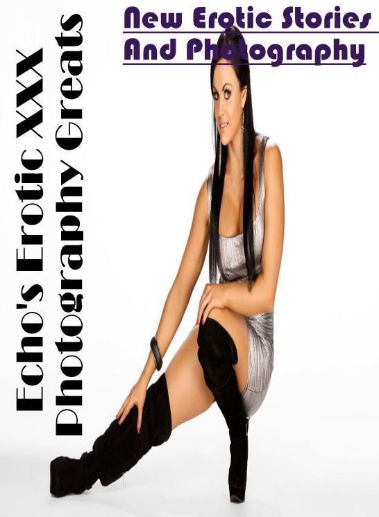 Nude Photos: New Erotic Stories And Photography Echo's Erotic XXX Photography Greats ( Erotic Photography, Erotic Stories, Nude Photos, Naked , Lesbian, She-male, Gay, Fetish, Bondage, Sex, Erotica, Hentai, Blow Job, Three-sum , XXX)