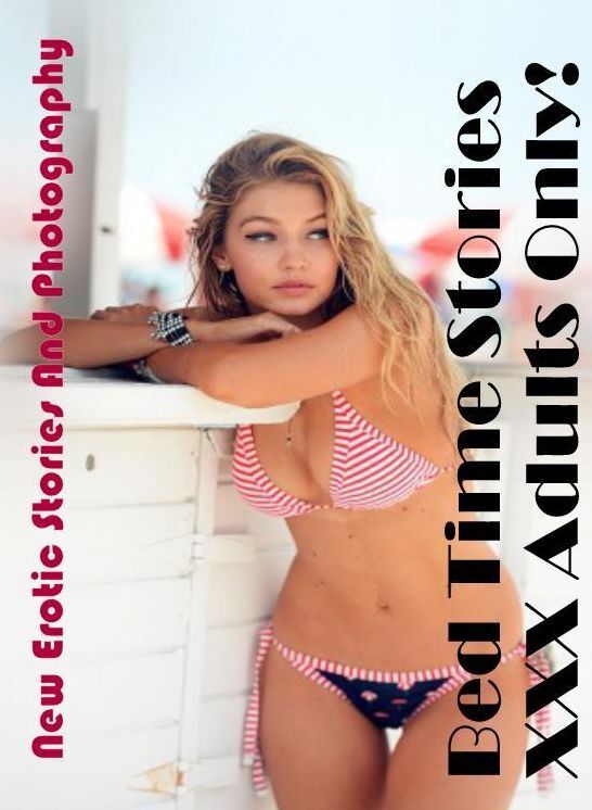 XXX: New Erotic Stories And Photography Bed Time Stories XXX Adults Only! ( Erotic Photography, Erotic Stories, Nude Photos, Naked , Lesbian, She-male, Gay, Fetish, Bondage, Sex, Erotica, Hentai, Blow Job, Three-sum , XXX)