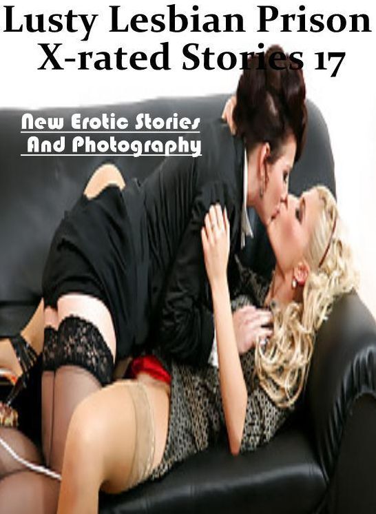 XXX: New Erotic Stories And Photography Lusty Lesbian Prison X-rated Stories 17 ( Erotic Photography, Erotic Stories, Nude Photos, Naked , Lesbian, She-male, Gay, Fetish, Bondage, Sex, Erotica, Hentai, Blow Job, Three-sum , XXX)