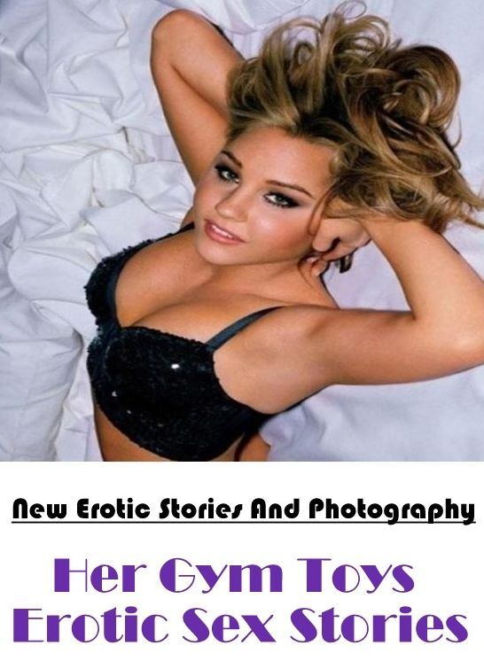 Breast: New Erotic Stories And Photography Her Gym Toys Erotic Sex Stories ( Erotic Photography, Erotic Stories, Nude Photos, Naked , Lesbian, She-male, Gay, Fetish, Bondage, Sex, Erotica, Hentai, Blow Job, Three-sum , XXX)