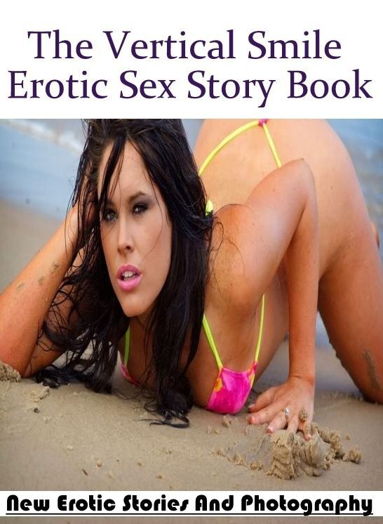 Adult Nudes: New Erotic Stories And Photography The Vertical Smile Erotic Sex Story Book ( Erotic Photography, Erotic Stories, Nude Photos, Naked , Lesbian, She-male, Gay, Fetish, Bondage, Sex, Erotica, Hentai, Blow Job, Three-sum , XXX)