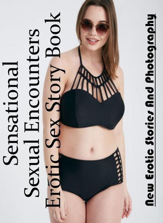 Erotica Photo: New Erotic Stories And Photography Sensational Sexual Encounters Erotic Sex Story Book ( Erotic Photography, Erotic Stories, Nude Photos, Naked , Lesbian, She-male, Gay, Fetish, Bondage, Sex, Erotica, Hentai, Blow Job, Three-sum , XXX)