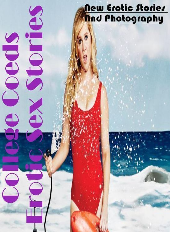 Adults Only: New Erotic Stories And Photography College Coeds Erotic Sex Stories ( Erotic Photography, Erotic Stories, Nude Photos, Naked , Lesbian, She-male, Gay, Fetish, Bondage, Sex, Erotica, Hentai, Blow Job, Three-sum , XXX)