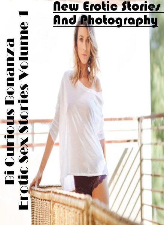 Erotica Photo: New Erotic Stories And Photography Bi Curious Bonanza Erotic Sex Stories Volume 1 ( Erotic Photography, Erotic Stories, Nude Photos, Naked , Lesbian, She-male, Gay, Fetish, Bondage, Sex, Erotica, Hentai, Blow Job, Three-sum , XXX)